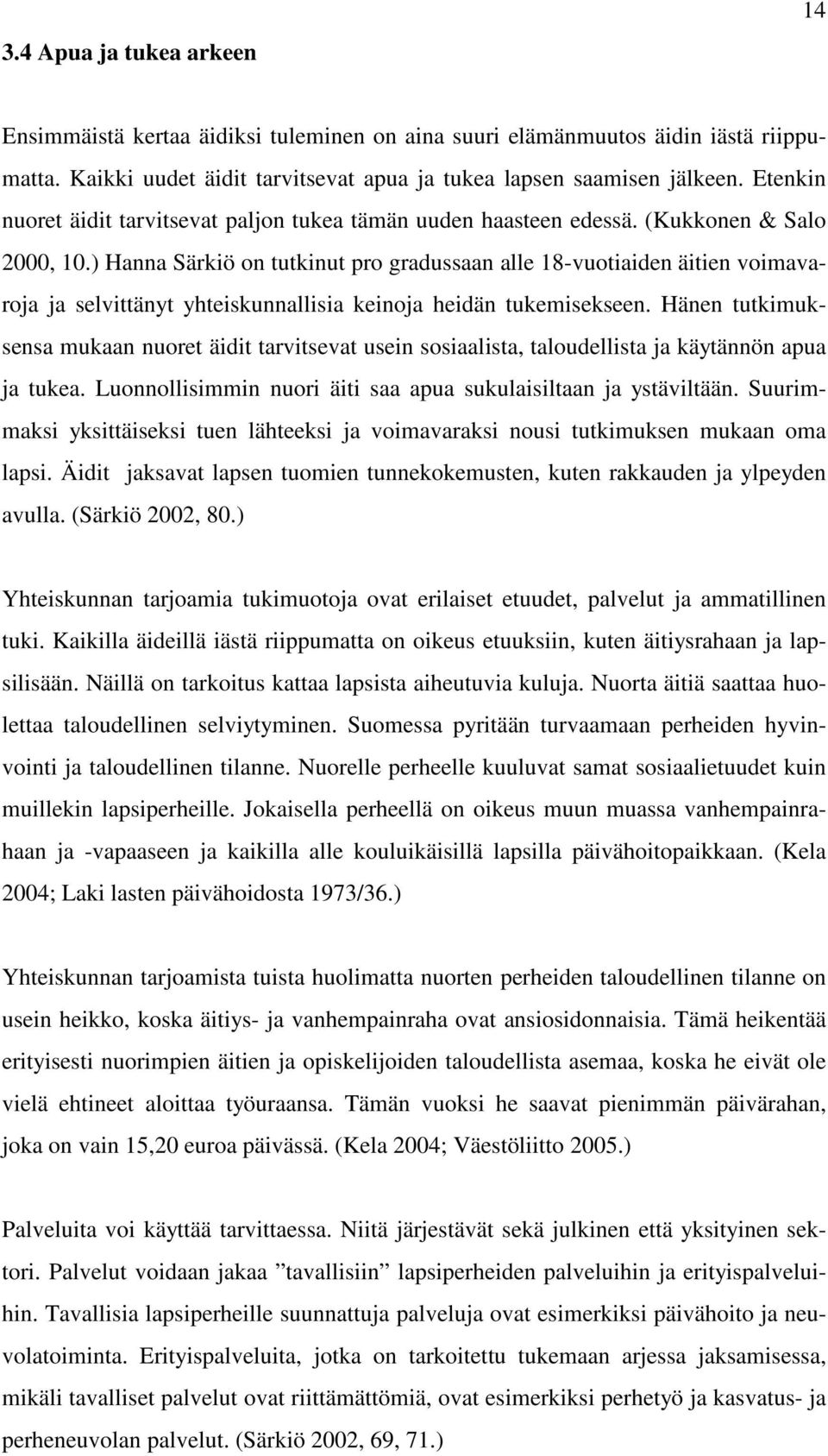 ) Hanna Särkiö on tutkinut pro gradussaan alle 18-vuotiaiden äitien voimavaroja ja selvittänyt yhteiskunnallisia keinoja heidän tukemisekseen.