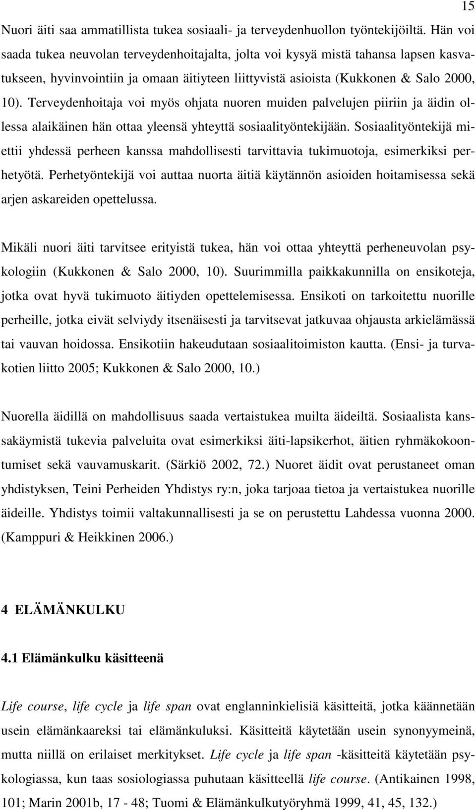 Terveydenhoitaja voi myös ohjata nuoren muiden palvelujen piiriin ja äidin ollessa alaikäinen hän ottaa yleensä yhteyttä sosiaalityöntekijään.