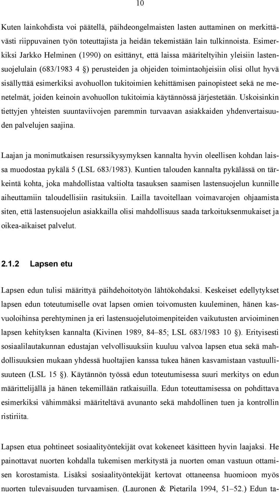 avohuollon tukitoimien kehittämisen painopisteet sekä ne menetelmät, joiden keinoin avohuollon tukitoimia käytännössä järjestetään.