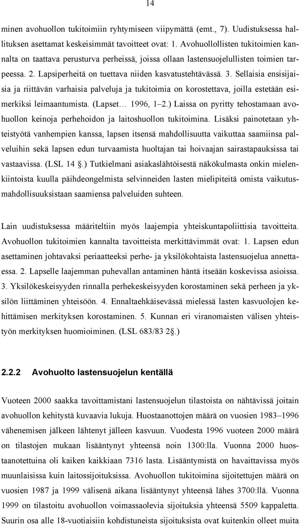 Sellaisia ensisijaisia ja riittävän varhaisia palveluja ja tukitoimia on korostettava, joilla estetään esimerkiksi leimaantumista. (Lapset 1996, 1 2.