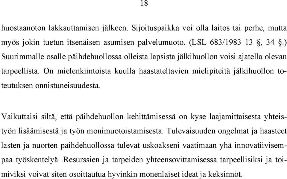 On mielenkiintoista kuulla haastateltavien mielipiteitä jälkihuollon toteutuksen onnistuneisuudesta.