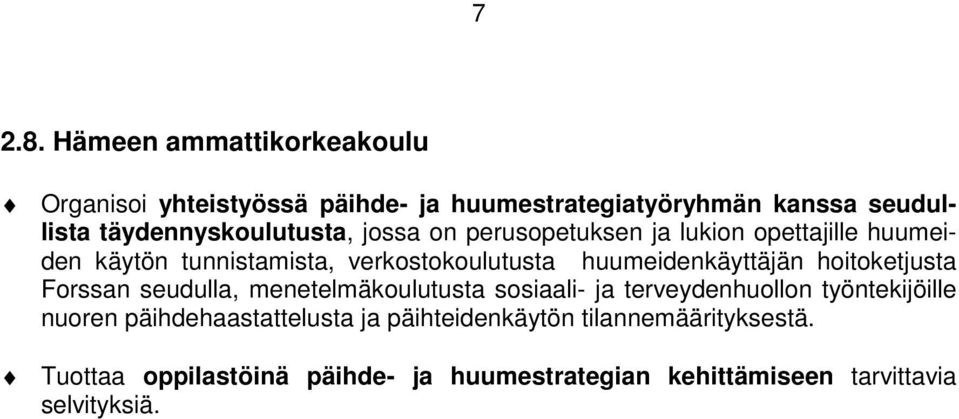 jossa on perusopetuksen ja lukion opettajille huumeiden käytön tunnistamista, verkostokoulutusta huumeidenkäyttäjän