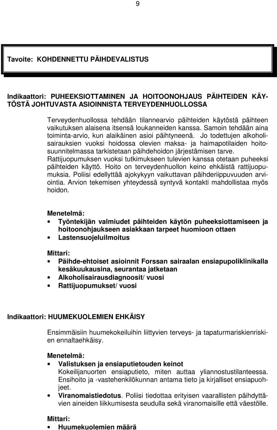 Jo todettujen alkoholisairauksien vuoksi hoidossa olevien maksa- ja haimapotilaiden hoitosuunnitelmassa tarkistetaan päihdehoidon järjestämisen tarve.