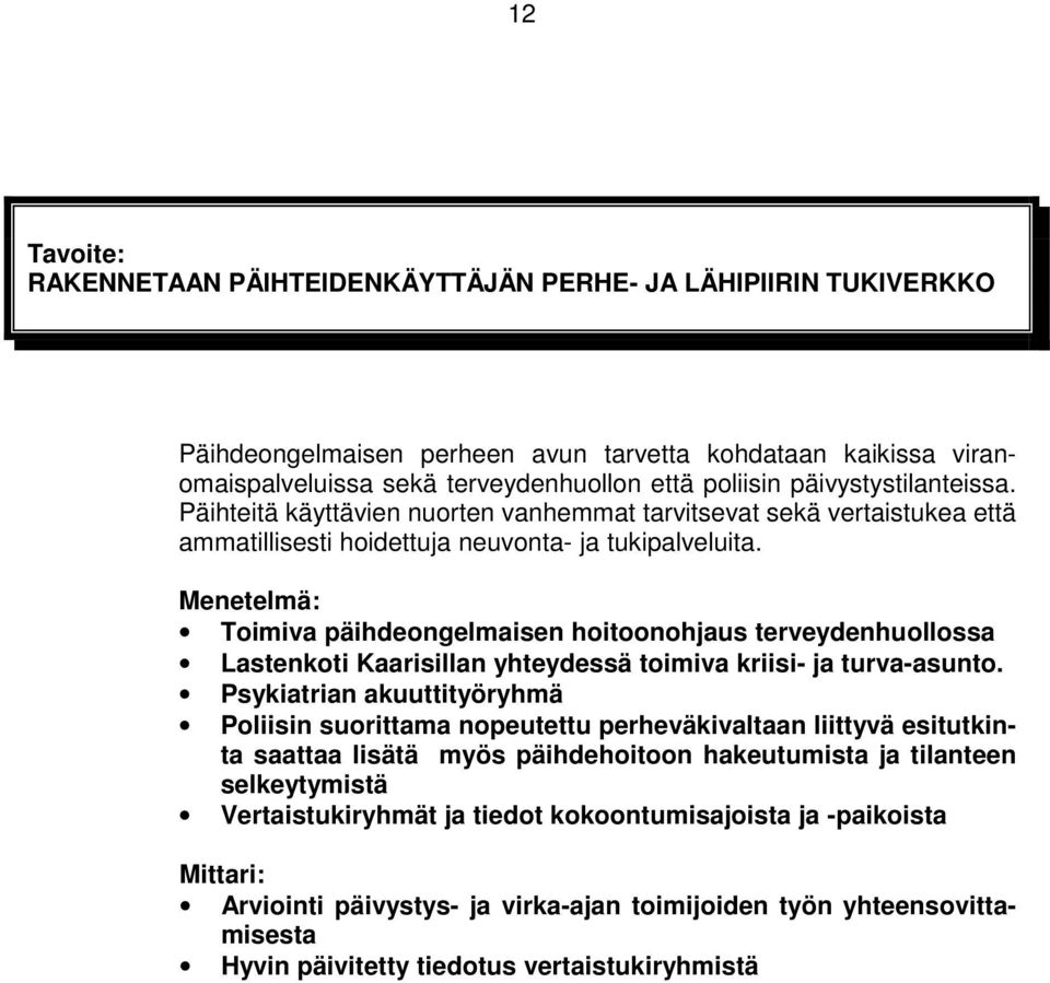 Menetelmä: Toimiva päihdeongelmaisen hoitoonohjaus terveydenhuollossa Lastenkoti Kaarisillan yhteydessä toimiva kriisi- ja turva-asunto.