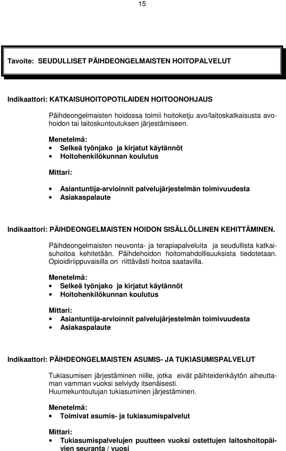 Menetelmä: Selkeä työnjako ja kirjatut käytännöt Hoitohenkilökunnan koulutus Mittari: Asiantuntija-arvioinnit palvelujärjestelmän toimivuudesta Asiakaspalaute Indikaattori: PÄIHDEONGELMAISTEN HOIDON