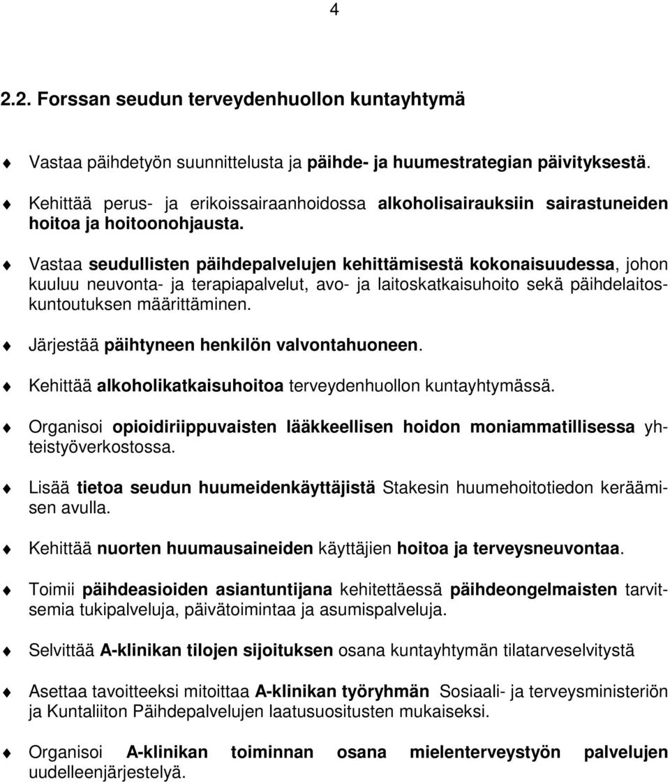 Vastaa seudullisten päihdepalvelujen kehittämisestä kokonaisuudessa, johon kuuluu neuvonta- ja terapiapalvelut, avo- ja laitoskatkaisuhoito sekä päihdelaitoskuntoutuksen määrittäminen.