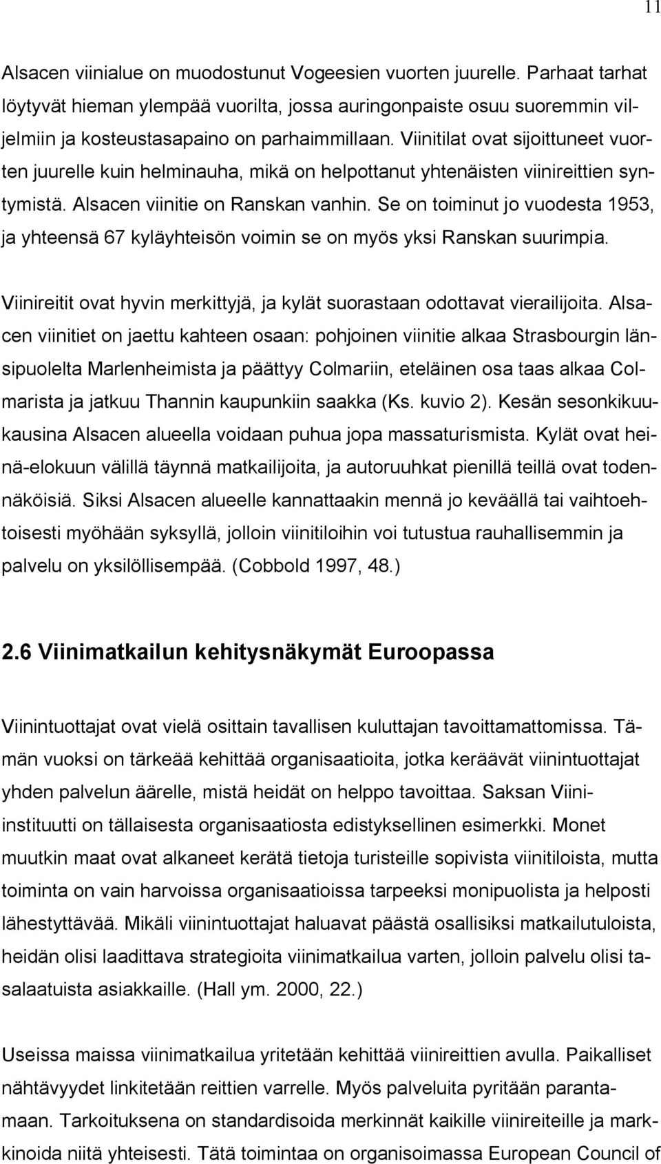 Se on toiminut jo vuodesta 1953, ja yhteensä 67 kyläyhteisön voimin se on myös yksi Ranskan suurimpia. Viinireitit ovat hyvin merkittyjä, ja kylät suorastaan odottavat vierailijoita.