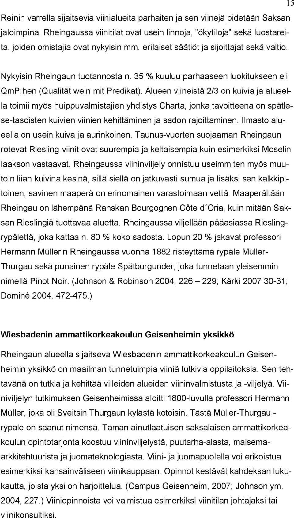 35 % kuuluu parhaaseen luokitukseen eli QmP:hen (Qualität wein mit Predikat).