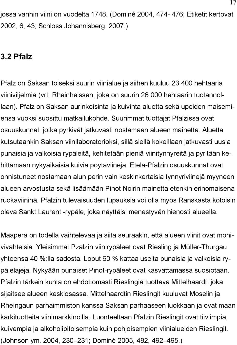 Pfalz on Saksan aurinkoisinta ja kuivinta aluetta sekä upeiden maisemiensa vuoksi suosittu matkailukohde.