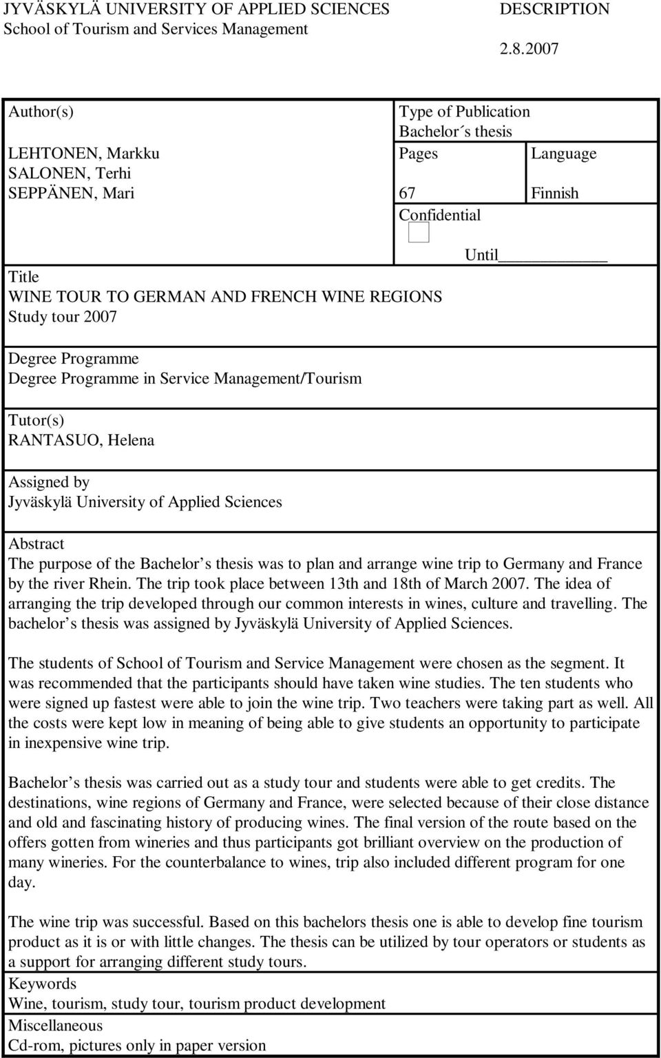 2007 Until Degree Programme Degree Programme in Service Management/Tourism Tutor(s) RANTASUO, Helena Assigned by Jyväskylä University of Applied Sciences Abstract The purpose of the Bachelor s thesis