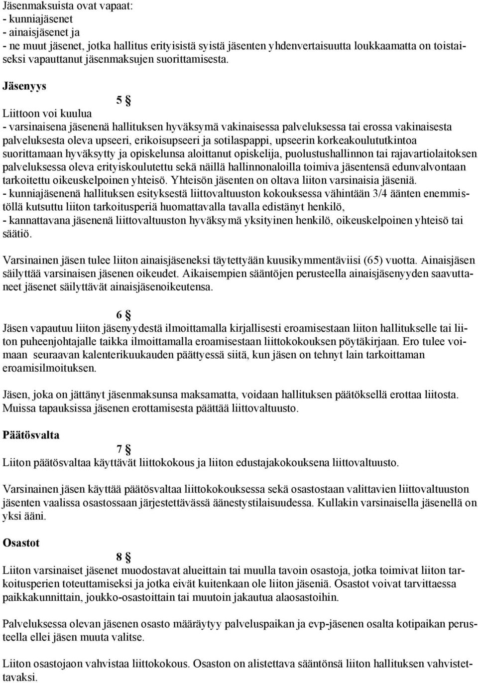 Jäsenyys 5 Liittoon voi kuulua - varsinaisena jäsenenä hallituksen hyväksymä vakinaisessa palveluksessa tai erossa vakinaisesta palveluksesta oleva upseeri, erikoisupseeri ja sotilaspappi, upseerin