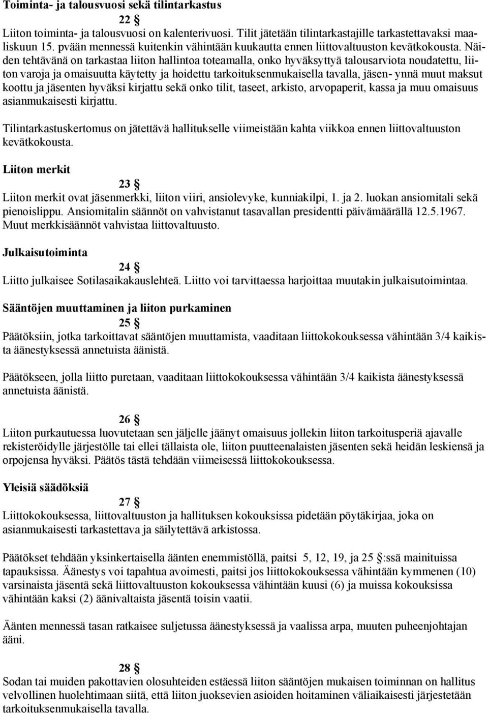 Näiden tehtävänä on tarkastaa liiton hallintoa toteamalla, onko hyväksyttyä talousarviota noudatettu, liiton varoja ja omaisuutta käytetty ja hoidettu tarkoituksenmukaisella tavalla, jäsen- ynnä muut