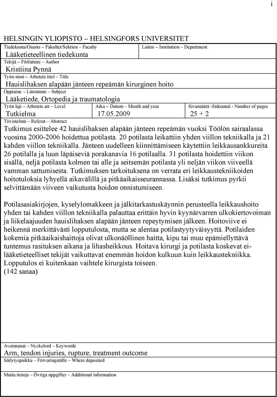 05.2009 Sivumäärä -Sidoantal - Number of pages 25 + 2 Tutkielma Tiivistelmä Referat Abstract Tutkimus esittelee 42 hauislihaksen alapään jänteen repeämän vuoksi Töölön sairaalassa vuosina 2000-2006