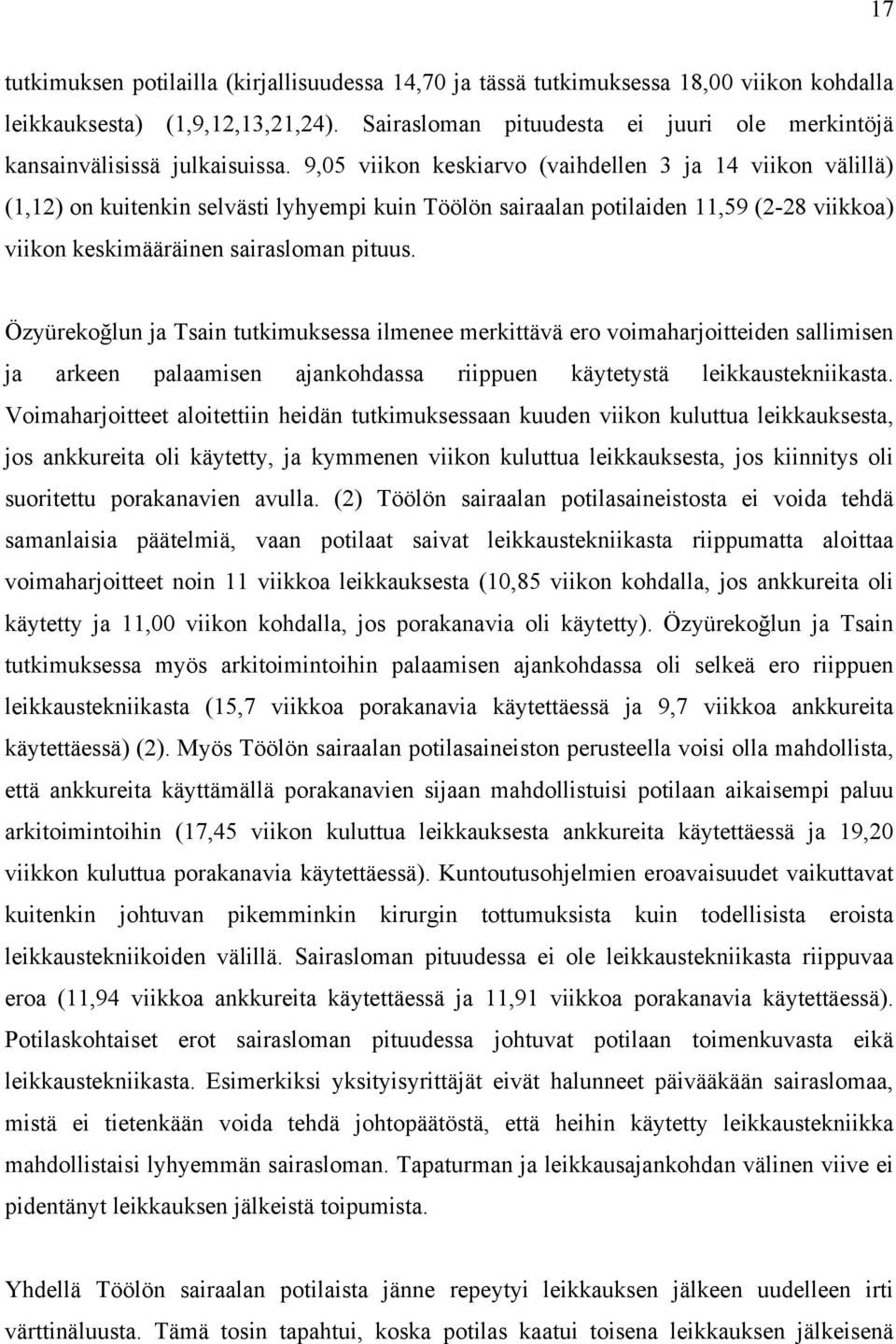 9,05 viikon keskiarvo (vaihdellen 3 ja 14 viikon välillä) (1,12) on kuitenkin selvästi lyhyempi kuin Töölön sairaalan potilaiden 11,59 (2-28 viikkoa) viikon keskimääräinen sairasloman pituus.