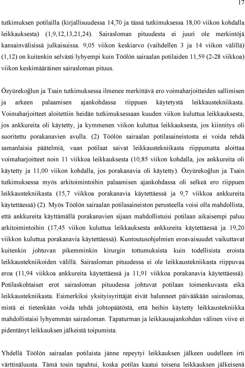 9,05 viikon keskiarvo (vaihdellen 3 ja 14 viikon välillä) (1,12) on kuitenkin selvästi lyhyempi kuin Töölön sairaalan potilaiden 11,59 (2-28 viikkoa) viikon keskimääräinen sairasloman pituus.