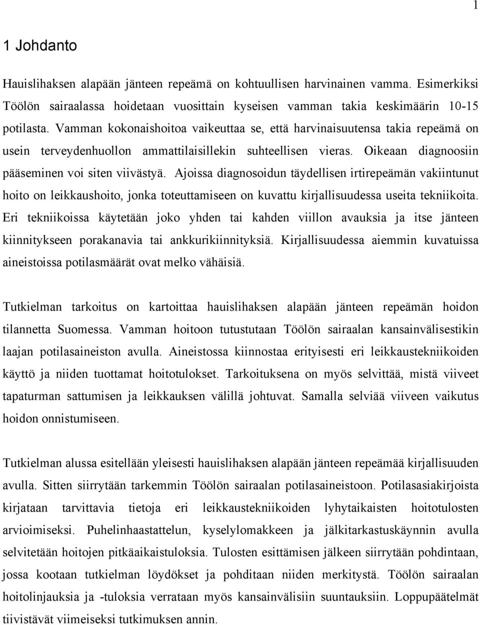 Ajoissa diagnosoidun täydellisen irtirepeämän vakiintunut hoito on leikkaushoito, jonka toteuttamiseen on kuvattu kirjallisuudessa useita tekniikoita.