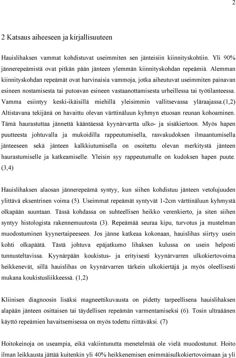 Vamma esiintyy keski-ikäisillä miehillä yleisimmin vallitsevassa yläraajassa.(1,2) Altistavana tekijänä on havaittu olevan värttinäluun kyhmyn etuosan reunan kohoaminen.