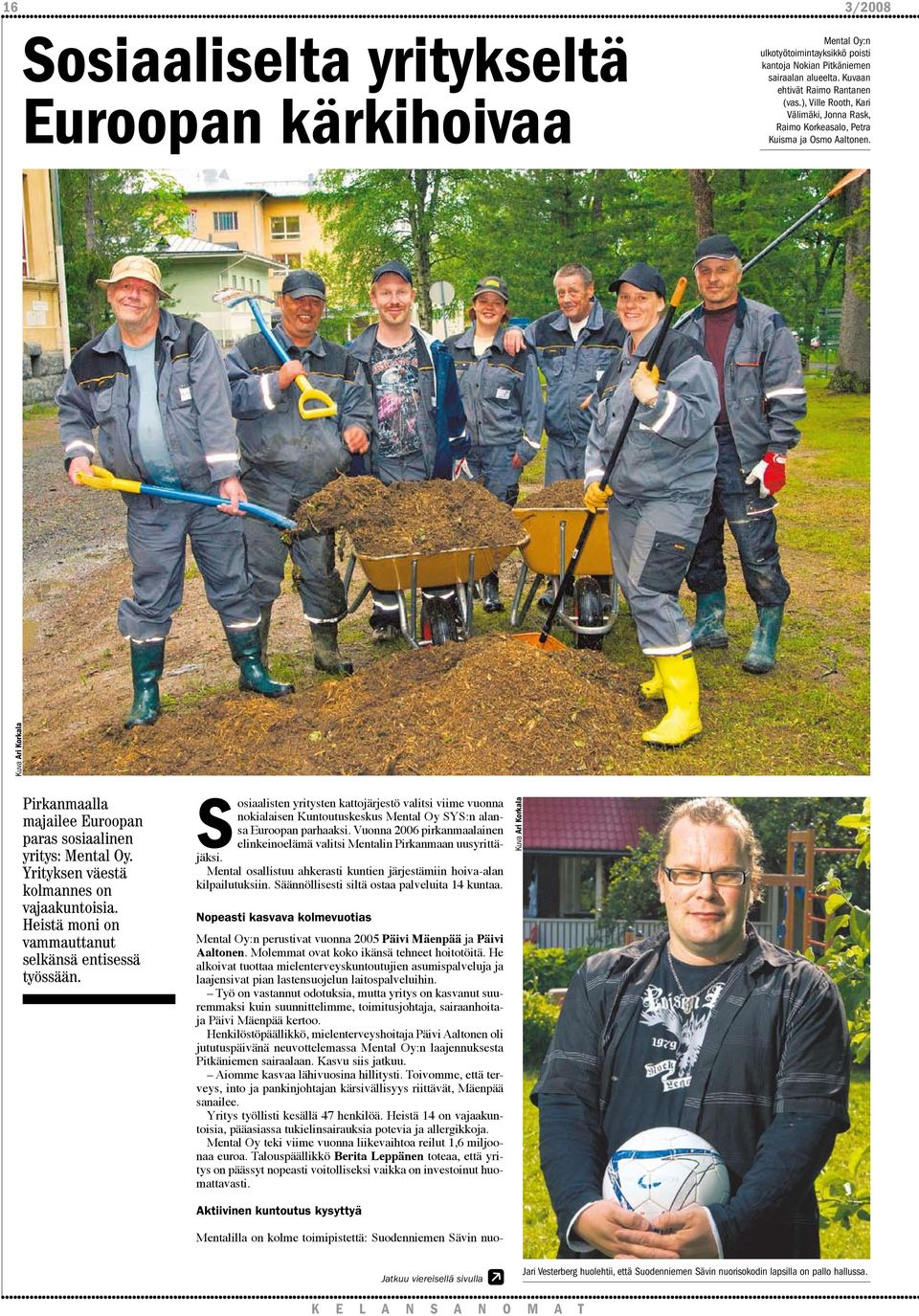 Yrityksen väestä komannes on vajaakuntoisia. Heistä moni on vammauttanut sekänsä entisessä työssään.