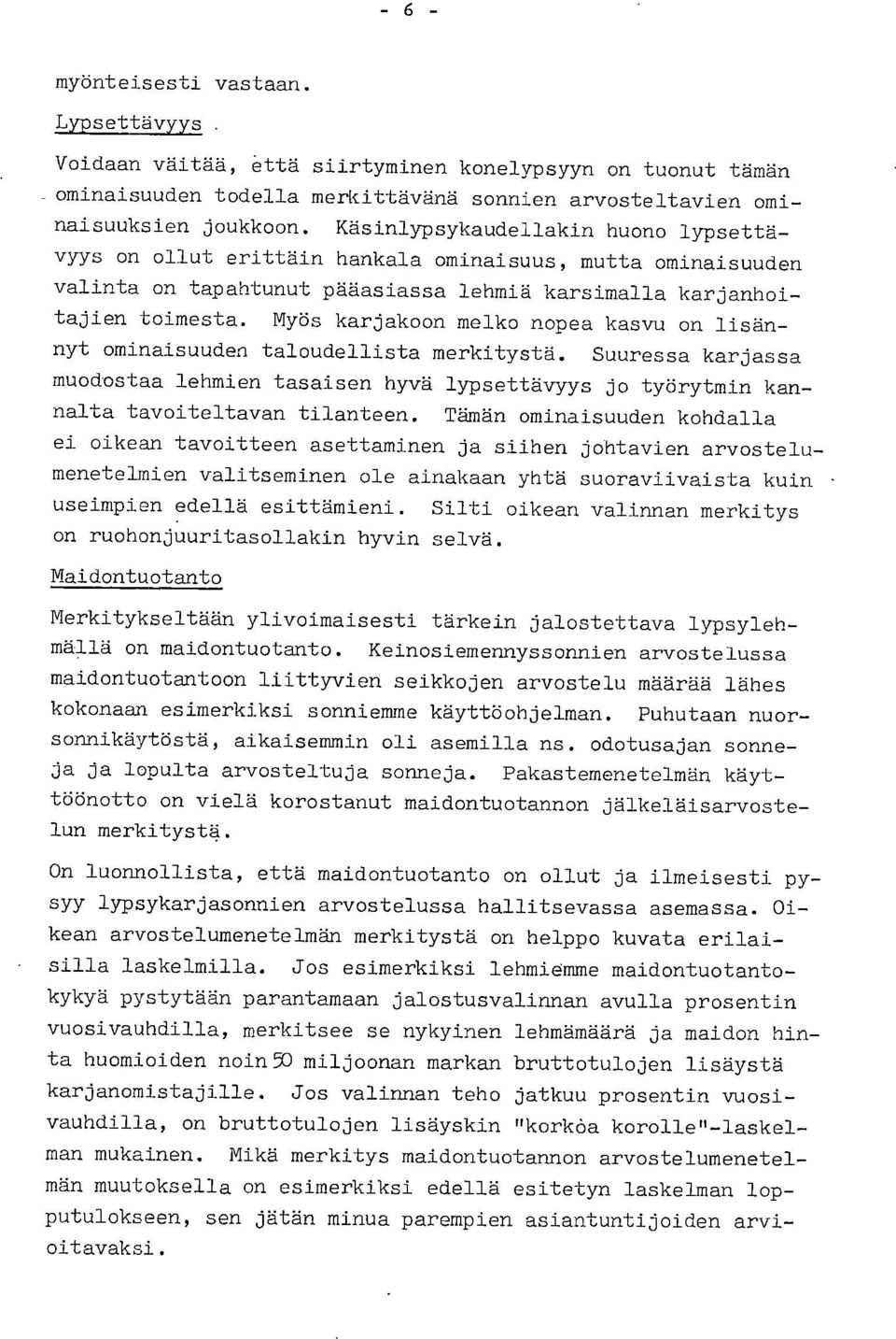 Myös karjakoon melko nopea kasvu on lisännyt ominaisuuden taloudellista merkitystä. Suuressa karjassa muodostaa lehmien tasaisen hyvä lypsettävyys jo työrytmin kannalta tavoiteltavan tilanteen.