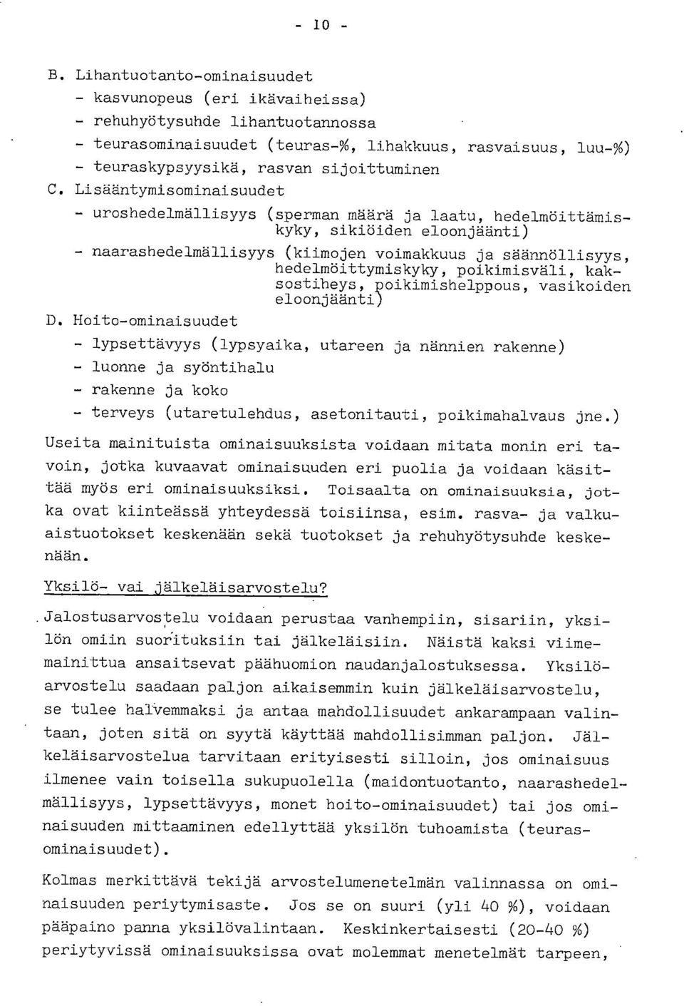 Lisääntymisominaisuudet uroshedelmällisyys (sperman määrä ja laatu, hedelmöittämiskyky, sikiöiden eloonjäänti) naarashedelmällisyys (kiimojen voimakkuus ja säännöllisyys, hedelmöittymiskyky,