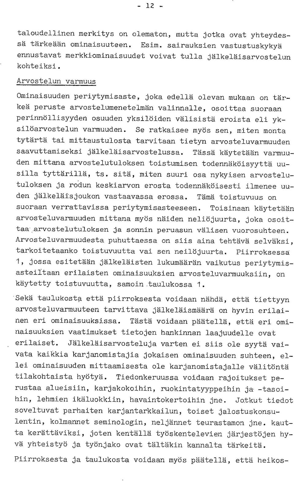 Arvostelun varmuus Ominaisuuden periytymisaste, joka edellä olevan mukaan on tärkeä peruste arvostelumenetelmän valinnalla, osoittaa suoraan perinnöllisyyden osuuden yksilöiden välisistä eroista eli