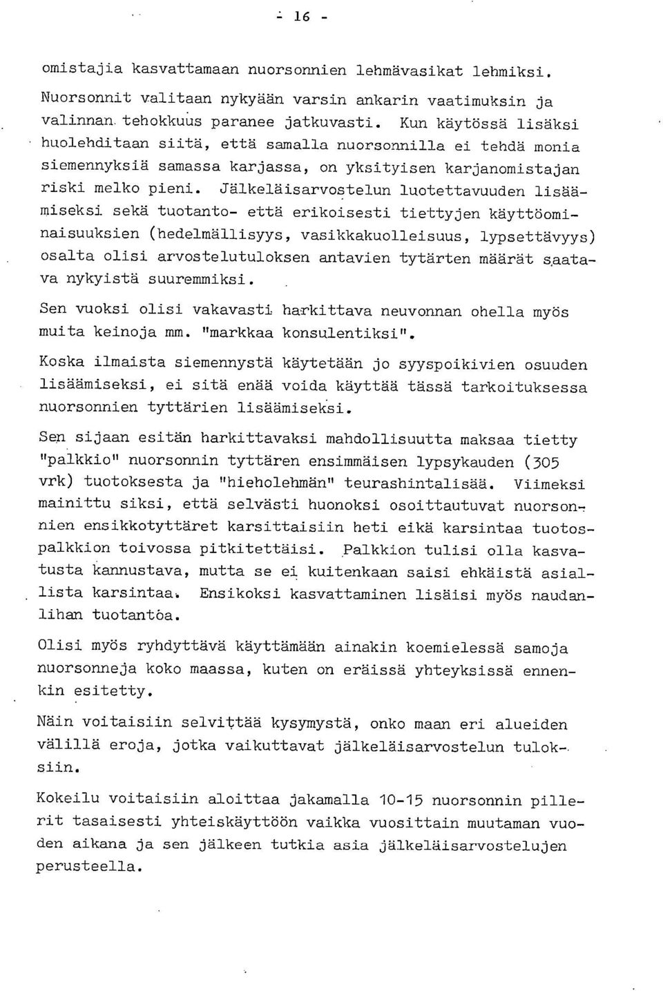 Jälkeläisarvostelun luotettavuuden lisäämiseksi sekä tuotanto- että erikoisesti tiettyjen käyttöominaisuuksien (hedelmällisyys, vasikkakuolleisuus, lypsettävyys) osalta olisi arvostelutuloksen