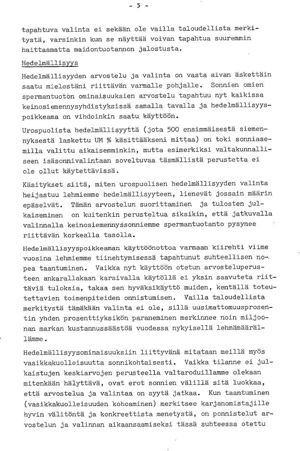 Sonnien omien spermantuotön ominaisuuksien arvostelu tapahtuu nyt kaikissa keinosiemennysyhdistyksissä samalla tavalla ja hedelmällisyyspoikkeama on vihdoinkin saatu käyttöön.