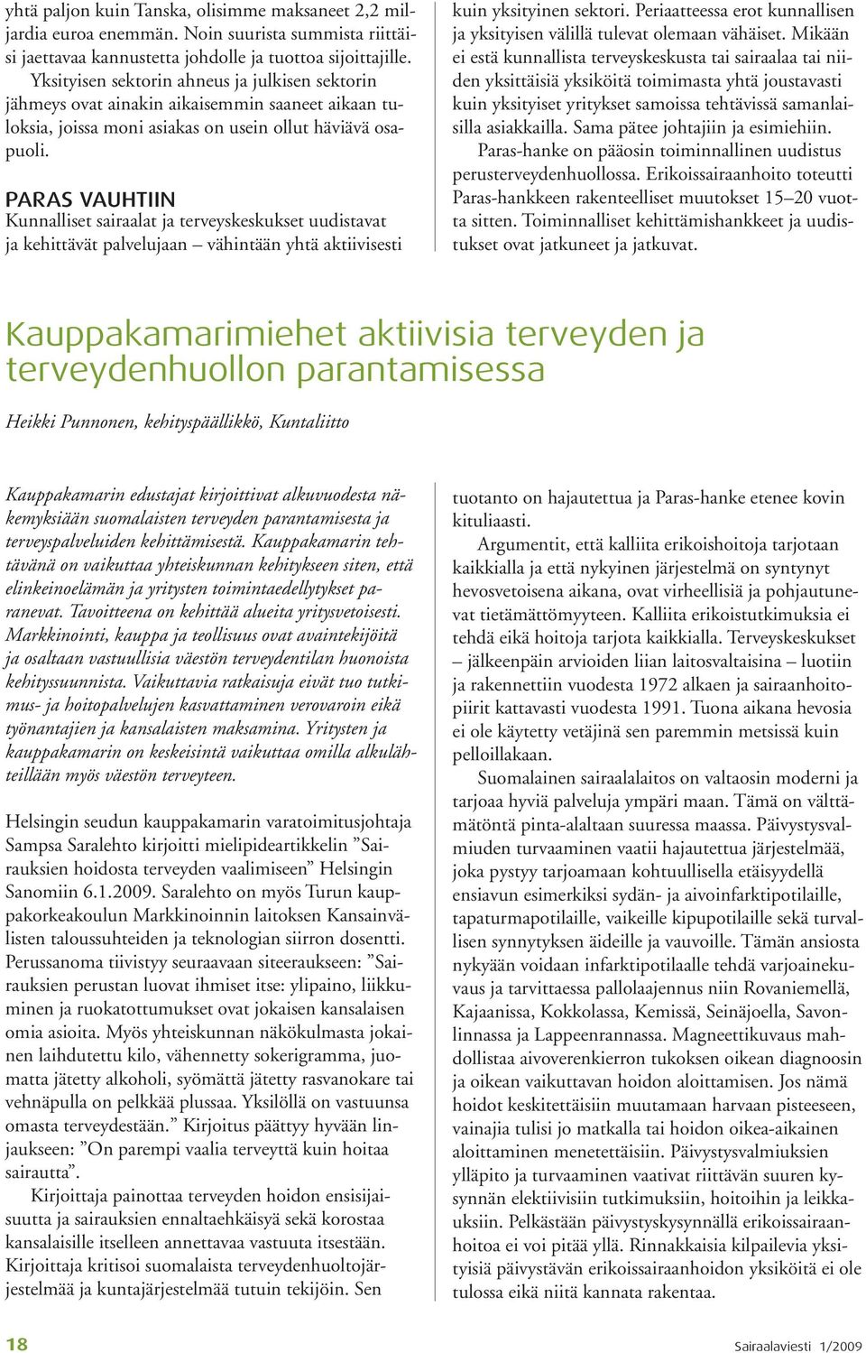 PARAS VAUHTIIN Kunnalliset sairaalat ja terveyskeskukset uudistavat ja kehittävät palvelujaan vähintään yhtä aktiivisesti kuin yksityinen sektori.