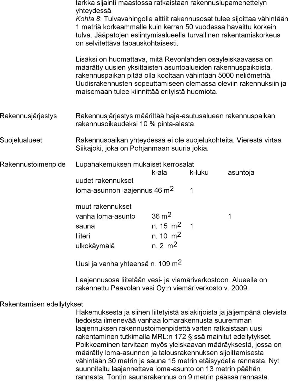 Jääpatojen esiintymisalueella turvallinen rakentamiskorkeus on selvitettävä tapauskohtaisesti.