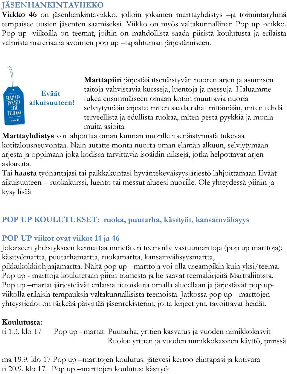 Marttapiiri järjestää itsenäistyvän nuoren arjen ja asumisen taitoja vahvistavia kursseja, luentoja ja messuja.