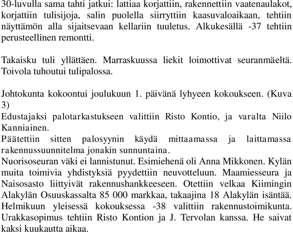 päivänä lyhyeen kokoukseen. (Kuva 3) Edustajaksi palotarkastukseen valittiin Risto Kontio, ja varalta Niilo Kanniainen.