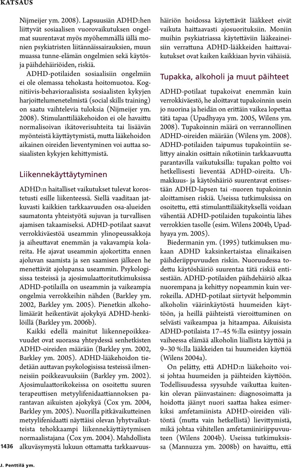 päihdehäiriöiden, riskiä. ADHD-potilaiden sosiaalisiin ongelmiin ei ole olemassa tehokasta hoitomuotoa.