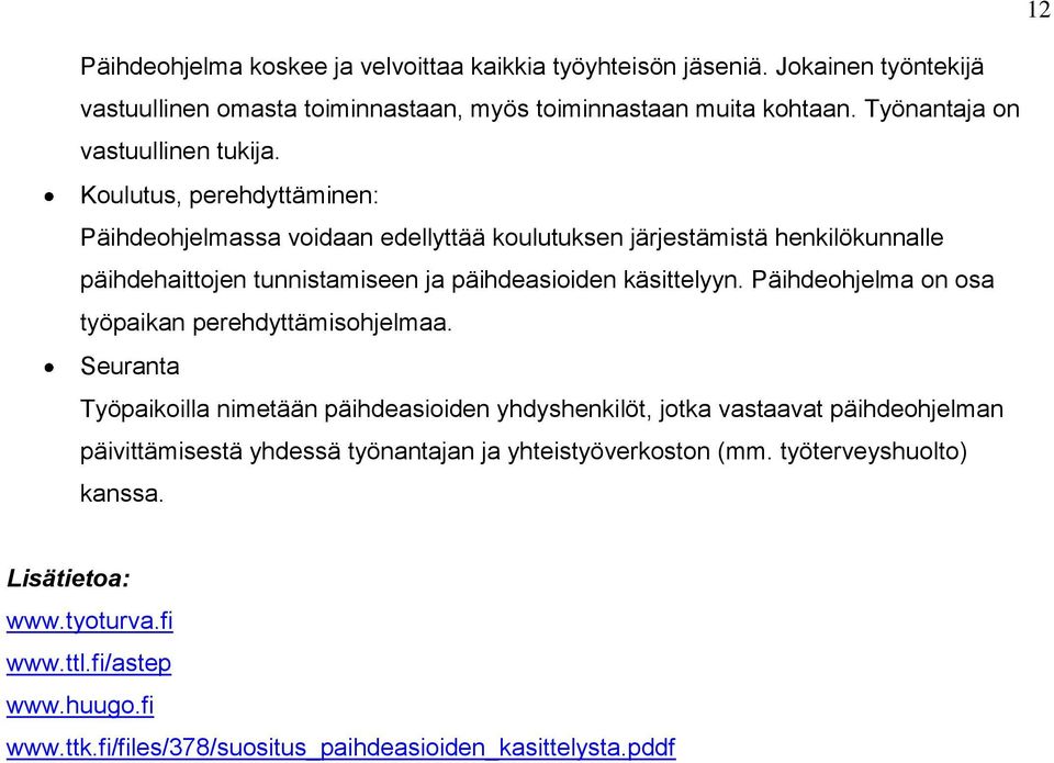 Koulutus, perehdyttäminen: Päihdeohjelmassa voidaan edellyttää koulutuksen järjestämistä henkilökunnalle päihdehaittojen tunnistamiseen ja päihdeasioiden käsittelyyn.