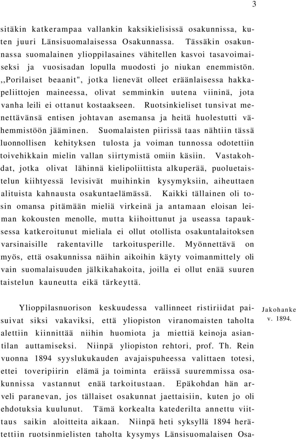 ,,porilaiset beaanit", jotka lienevät olleet eräänlaisessa hakkapeliittojen maineessa, olivat semminkin uutena viininä, jota vanha leili ei ottanut kostaakseen.