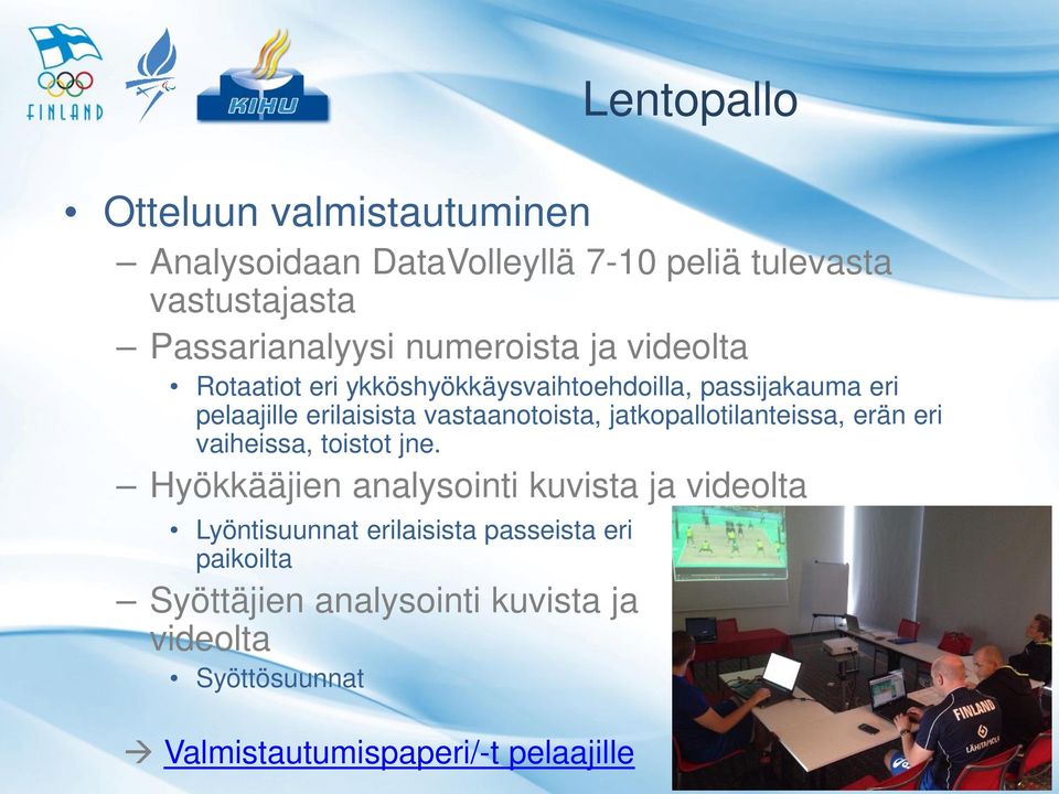 vastaanotoista, jatkopallotilanteissa, erän eri vaiheissa, toistot jne.