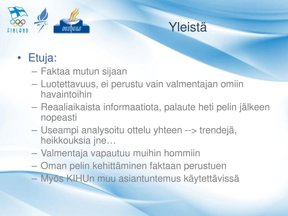 Useampi analysoitu ottelu yhteen --> trendejä, heikkouksia jne Valmentaja vapautuu