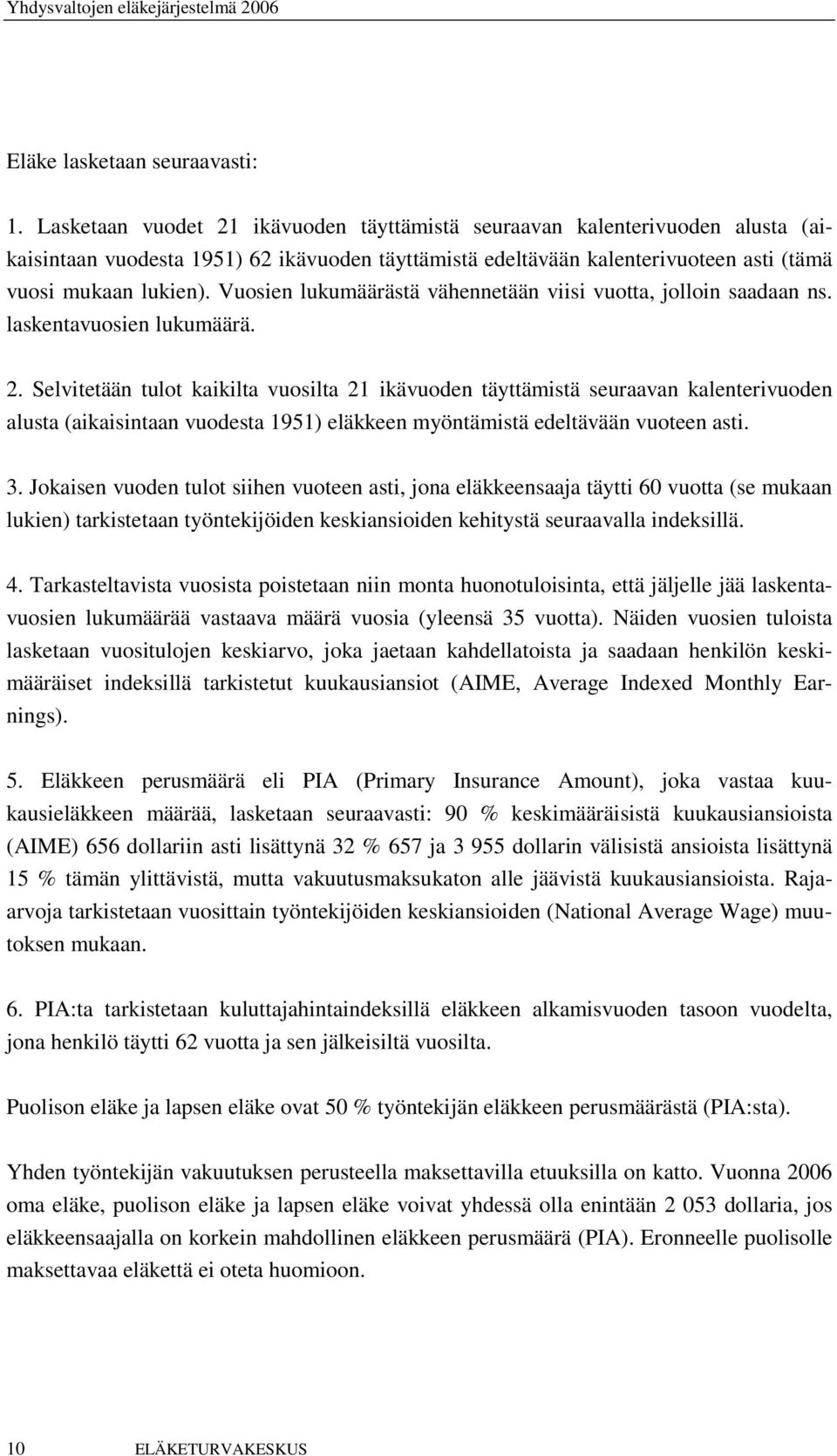 Vuosien lukumäärästä vähennetään viisi vuotta, jolloin saadaan ns. laskentavuosien lukumäärä. 2.