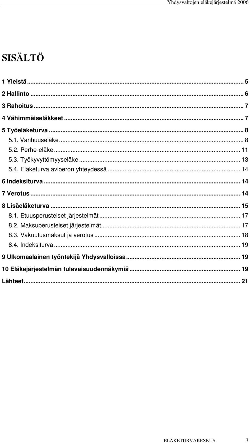 .. 15 8.1. Etuusperusteiset järjestelmät... 17 8.2. Maksuperusteiset järjestelmät... 17 8.3. Vakuutusmaksut ja verotus... 18 8.4.