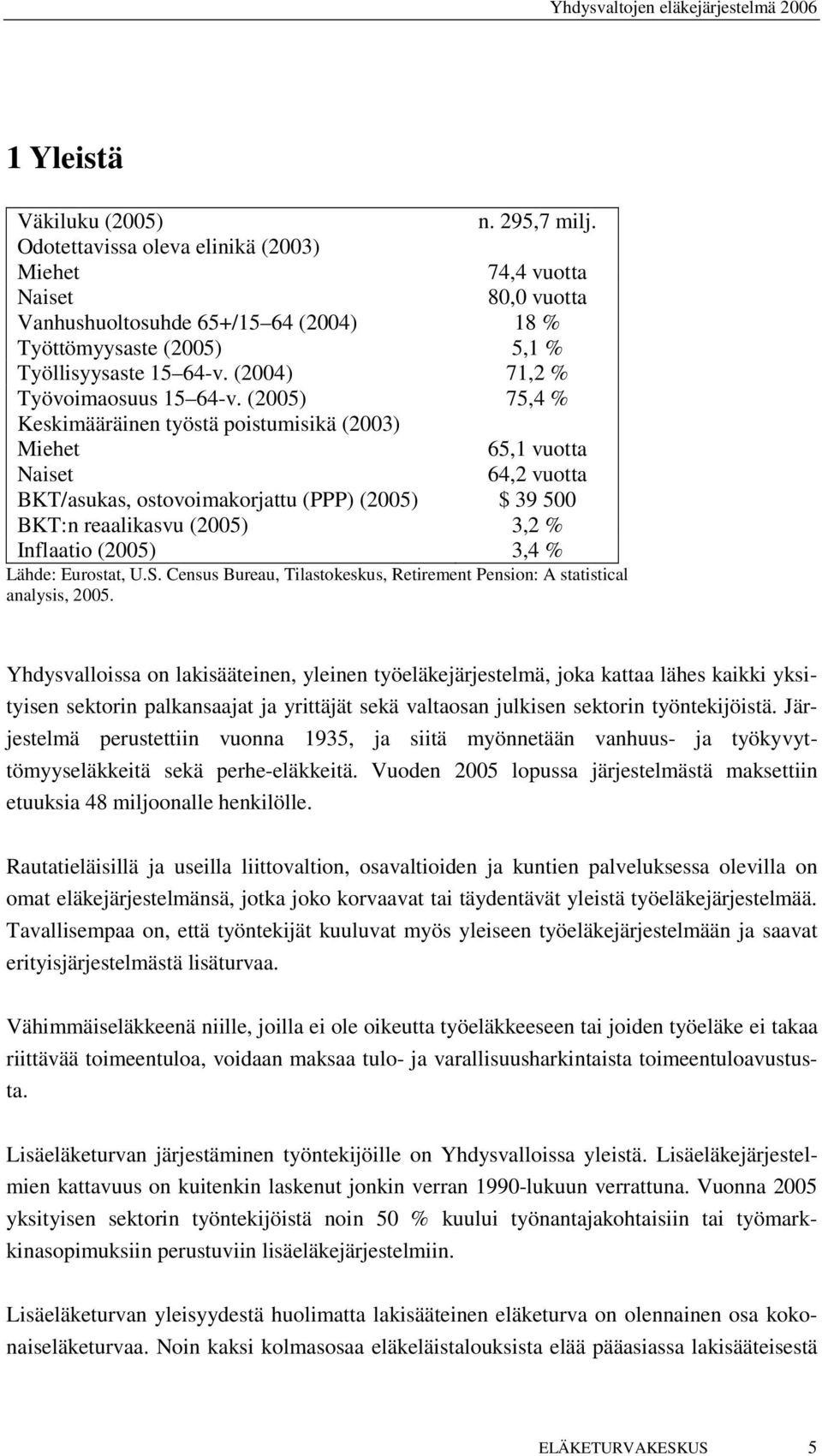 (2004) 71,2 % Työvoimaosuus 15 64-v.