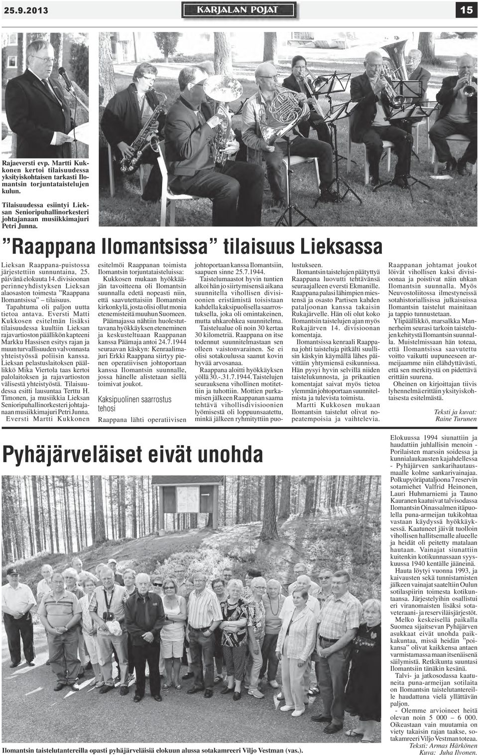 päivänä elokuuta 14. divisioonan perinneyhdistyksen Lieksan alaosaston toimesta Raappana Ilomantsissa tilaisuus. Tapahtuma oli paljon uutta tietoa antava.