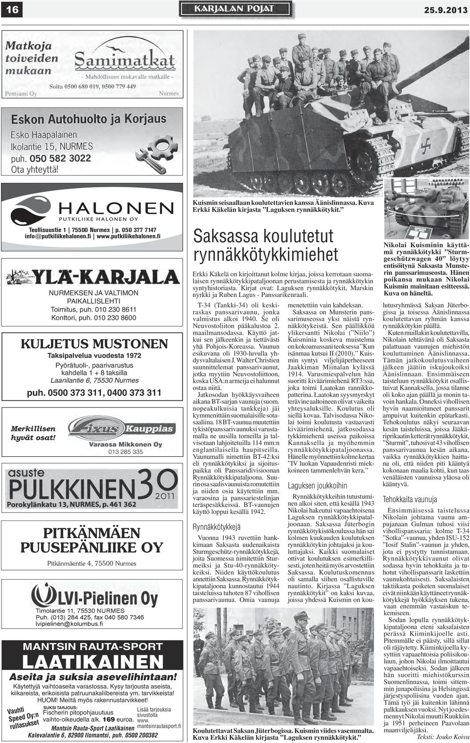 010 255 3700 230 8600 KULJETUS MUSTONEN Taksipalvelua vuodesta 1972 Pyörätuoli-, paarivarustus kahdella 1 + 8 taksilla Laanilantie 6, 75530 Nurmes puh.