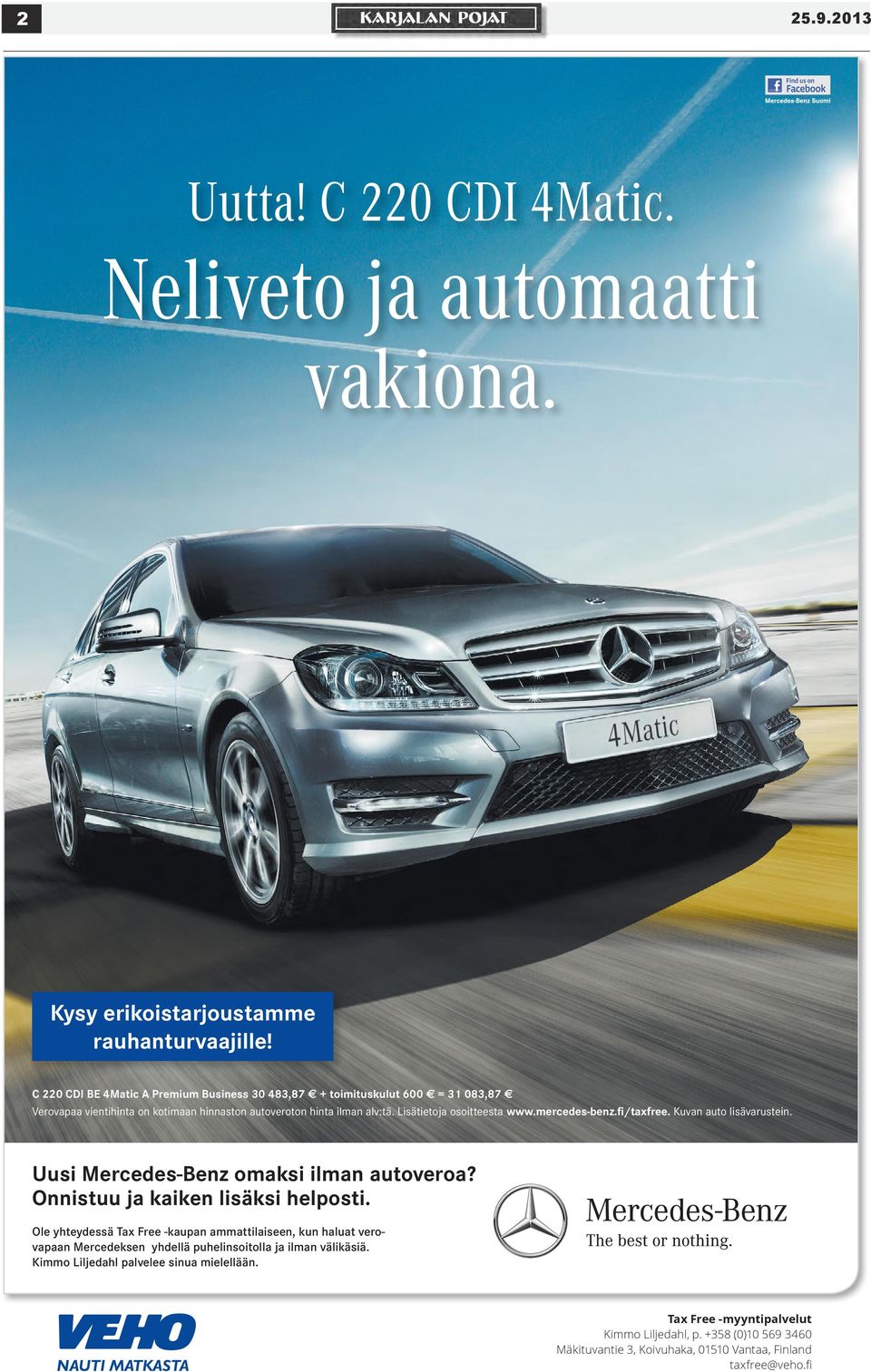 Lisätietoja osoitteesta www.mercedes-benz.fi/taxfree. Kuvan auto lisävarustein. Uusi Mercedes-Benz omaksi ilman autoveroa? Onnistuu ja kaiken lisäksi helposti.