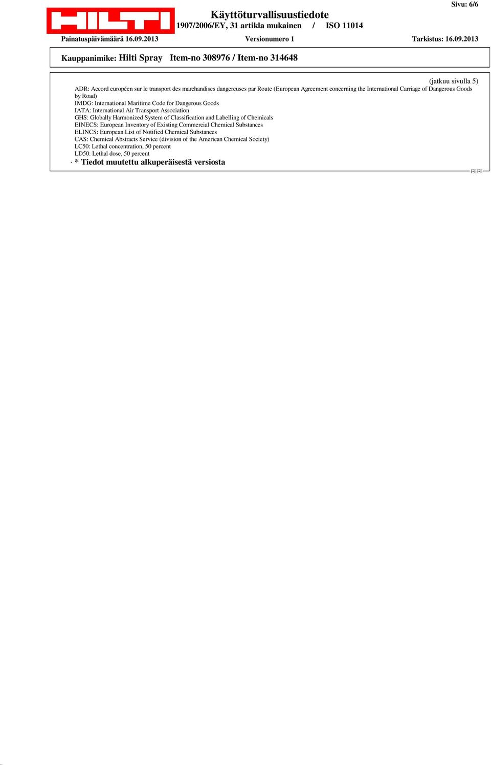 Classification and Labelling of Chemicals EINECS: European Inventory of Existing Commercial Chemical Substances ELINCS: European List of Notified Chemical Substances