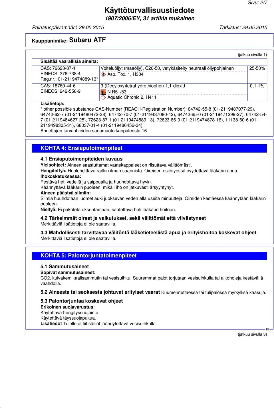 1, H304 3-(Decyloxy)tetrahydrothiophen-1,1-dioxid N R51/53 Aquatic Chronic 2, H411 (jatkuu sivulla 1) 25-50% 0,1-1% Lisätietoja: * other possible substance CAS-Number (REACH-Registration Number):