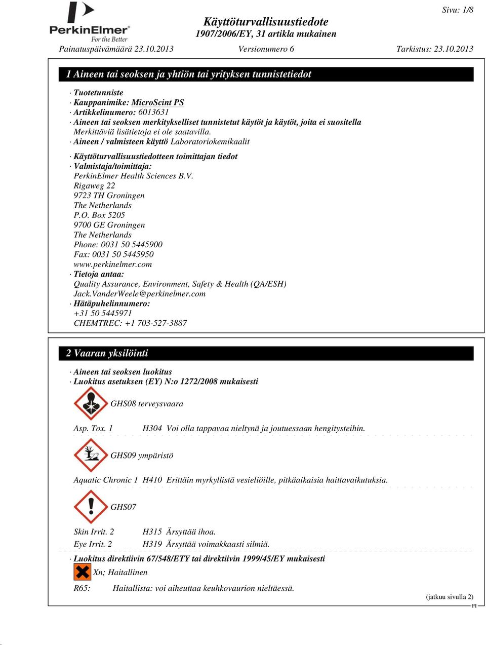 O. Box 5205 9700 GE Groningen The Netherlands Phone: 0031 50 5445900 Fax: 0031 50 5445950 www.perkinelmer.com Tietoja antaa: Quality Assurance, Environment, Safety & Health (QA/ESH) Jack.