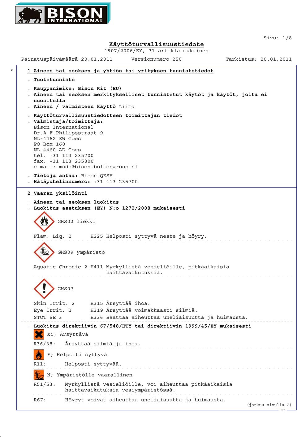 +31 113 235700 fax. +31 113 235800 e mail: msds@bison.boltongroup.nl. Tietoja antaa: Bison QESH. Hätäpuhelinnumero: +31 113 235700 2 Vaaran yksilöinti. Aineen tai seoksen luokitus.