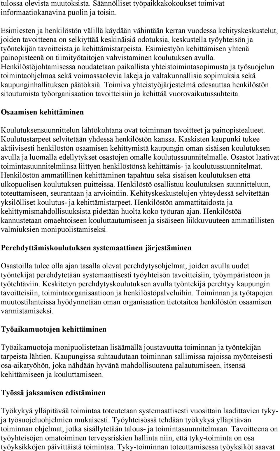 kehittämistarpeista. Esimiestyön kehittämisen yhtenä painopisteenä on tiimityötaitojen vahvistaminen koulutuksen avulla.