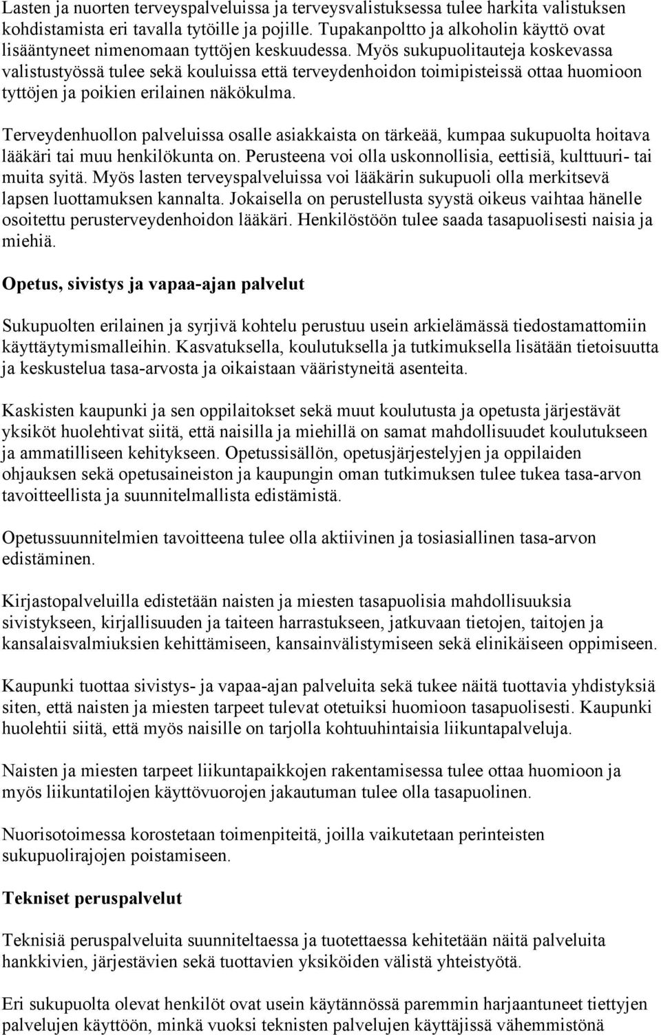 Myös sukupuolitauteja koskevassa valistustyössä tulee sekä kouluissa että terveydenhoidon toimipisteissä ottaa huomioon tyttöjen ja poikien erilainen näkökulma.