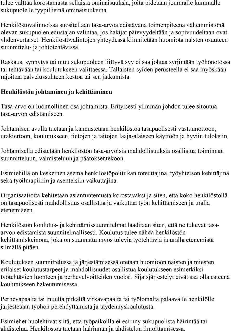 Henkilöstövalintojen yhteydessä kiinnitetään huomiota naisten osuuteen suunnittelu- ja johtotehtävissä.