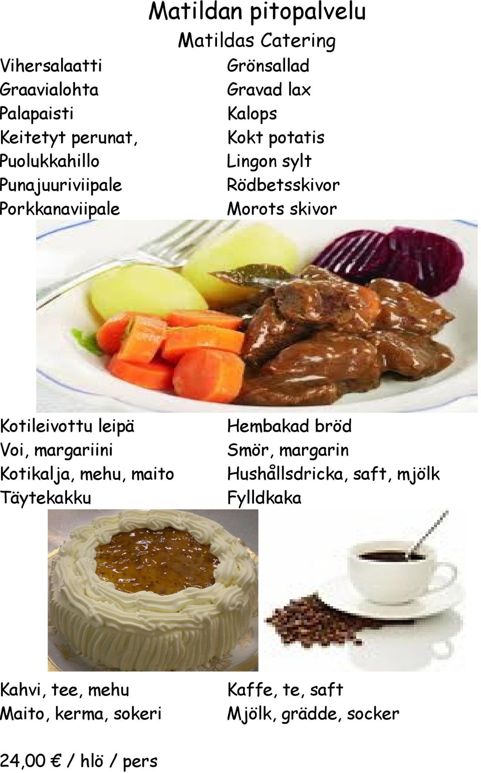 skivor Kotileivottu leipä Voi, margariini Kotikalja, mehu, maito Hembakad bröd Smör,